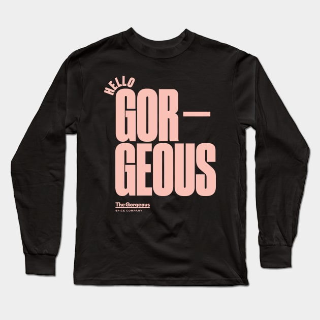 Hello Gorgeous Long Sleeve T-Shirt by The Gorgeous Spice Co